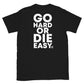Premium Black GO HARD OR DIE EASY ® T-Shirt