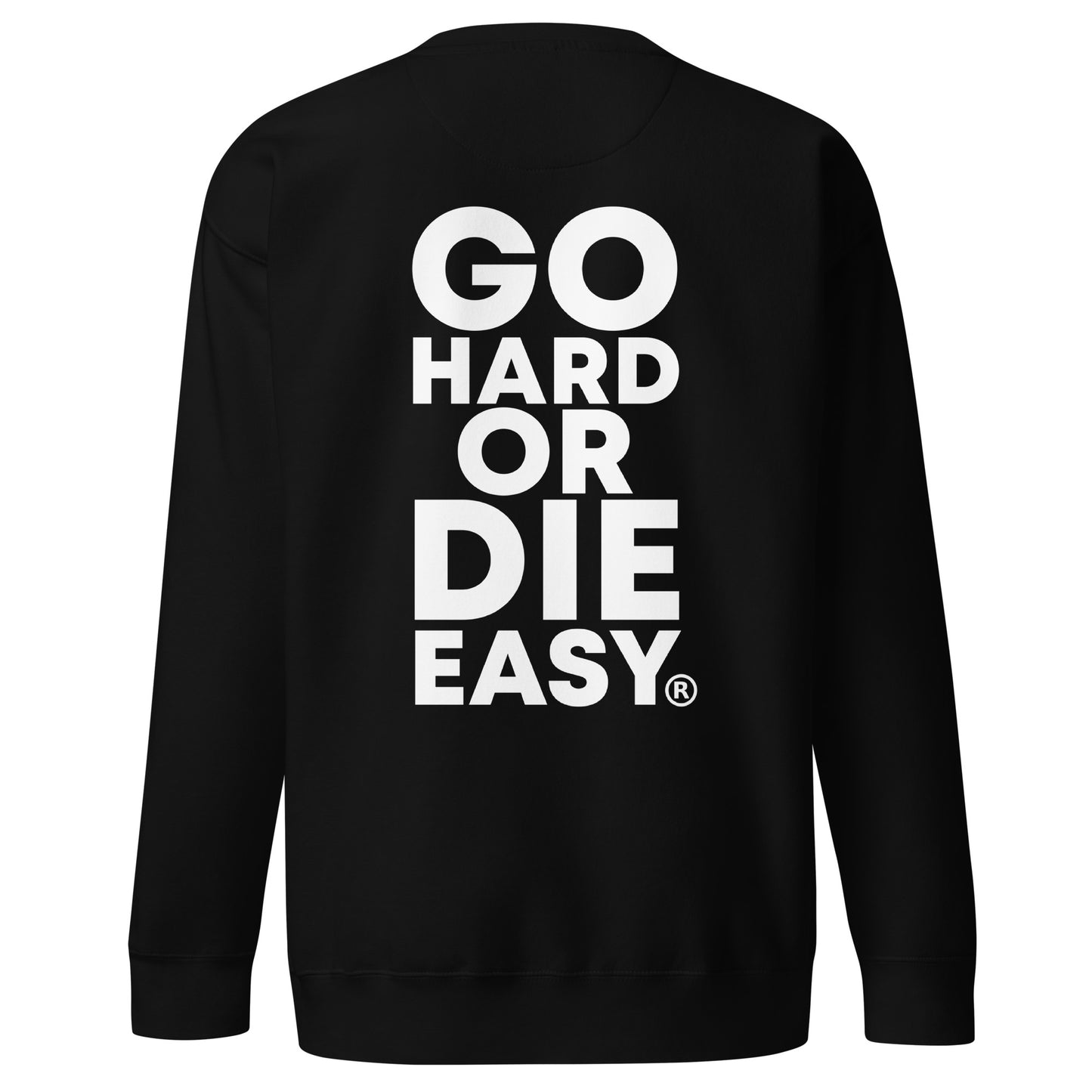 Premium Black GO HARD OR DIE EASY ® Crewneck