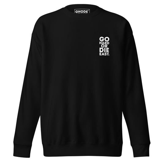 Premium Black GO HARD OR DIE EASY ® Crewneck