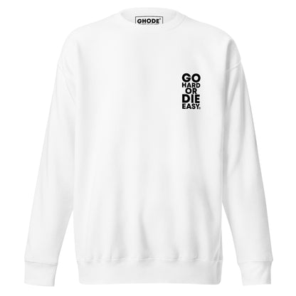 Premium White GO HARD OR DIE EASY ® Crewneck
